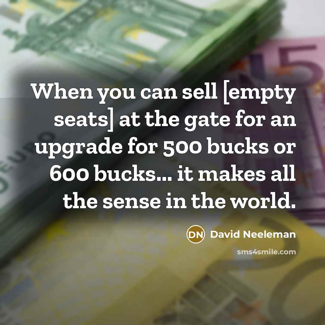 “When you can sell [empty seats] at the gate for…” quote by David Neeleman
