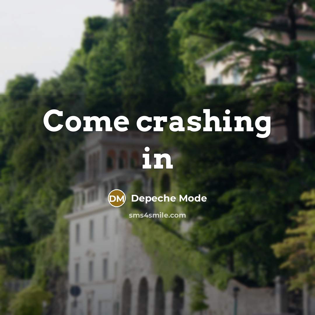 “Come crashing in” quote by Depeche Mode
