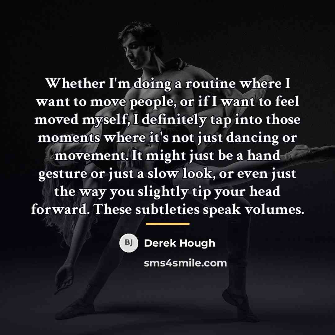 “Whether I'm doing a routine where I want to move…” quote by Derek Hough