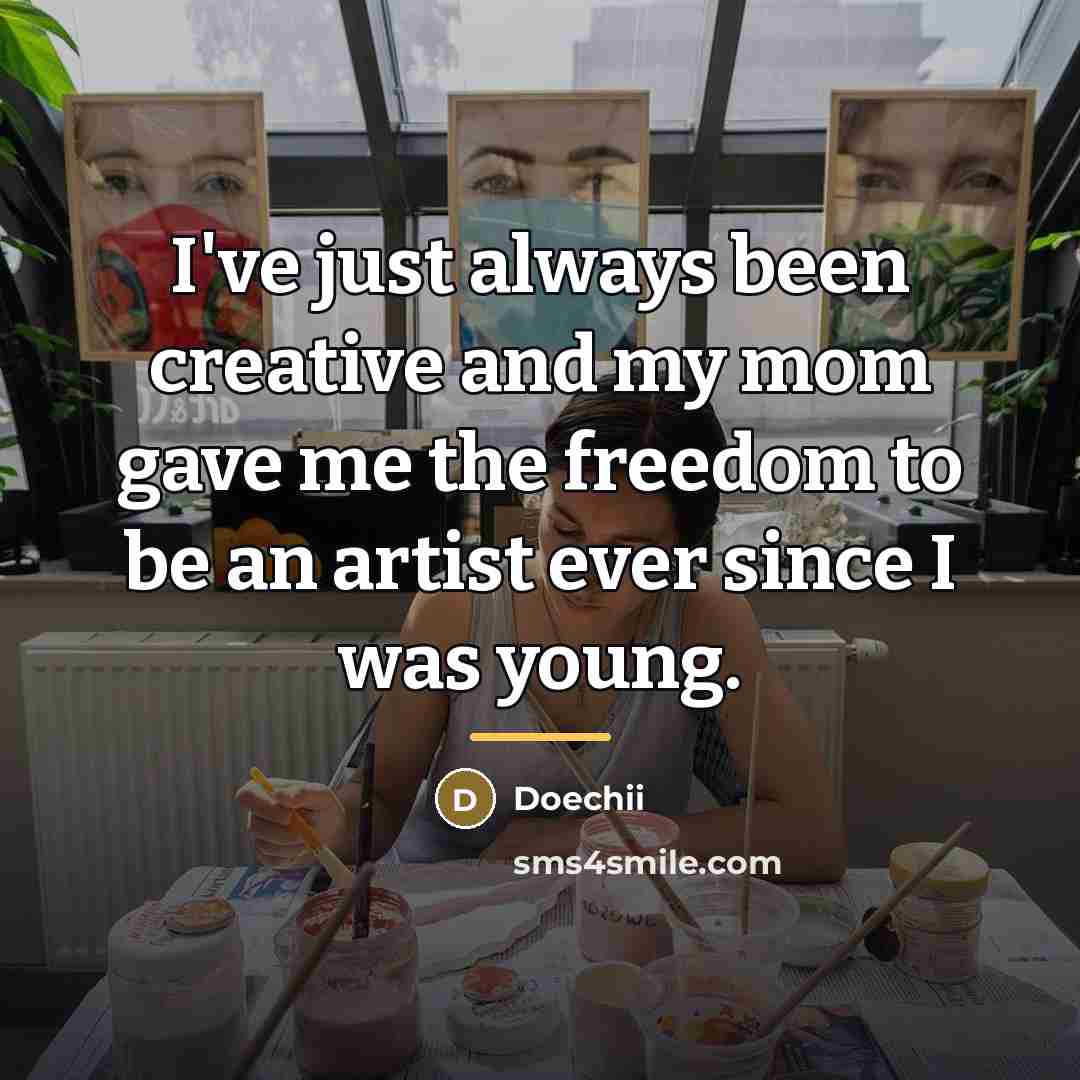 “I've just always been creative and my mom gave me…” quote by Doechii