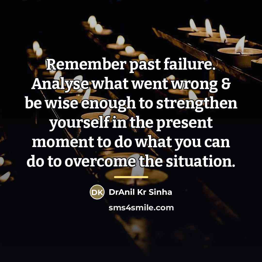“Remember past failure. Analyse what went wrong & be wise…” quote by DrAnil Kr Sinha
