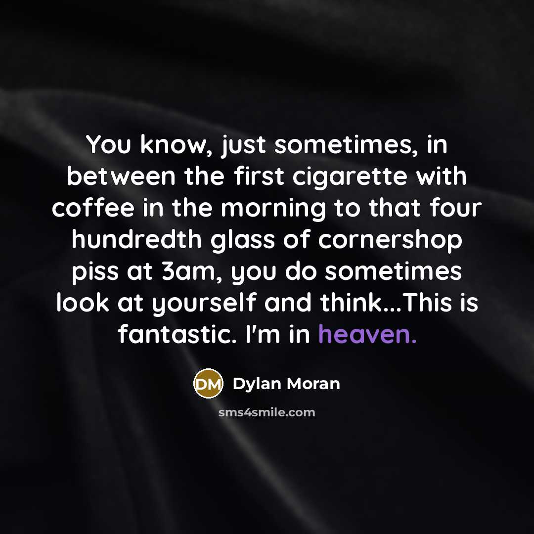 “You know, just sometimes, in between the first cigarette with…” quote by Dylan Moran