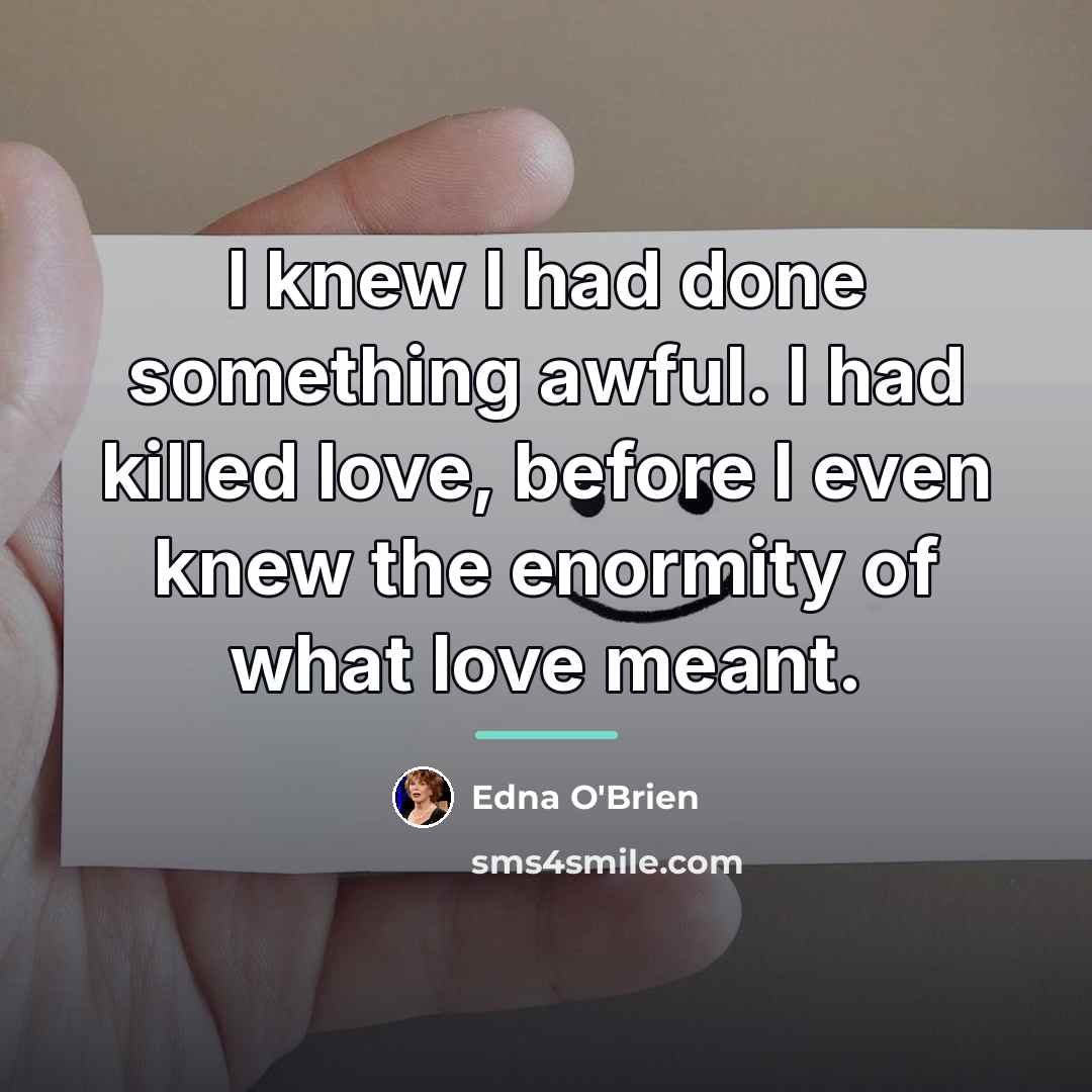 “I knew I had done something awful. I had killed…” quote by Edna O'Brien