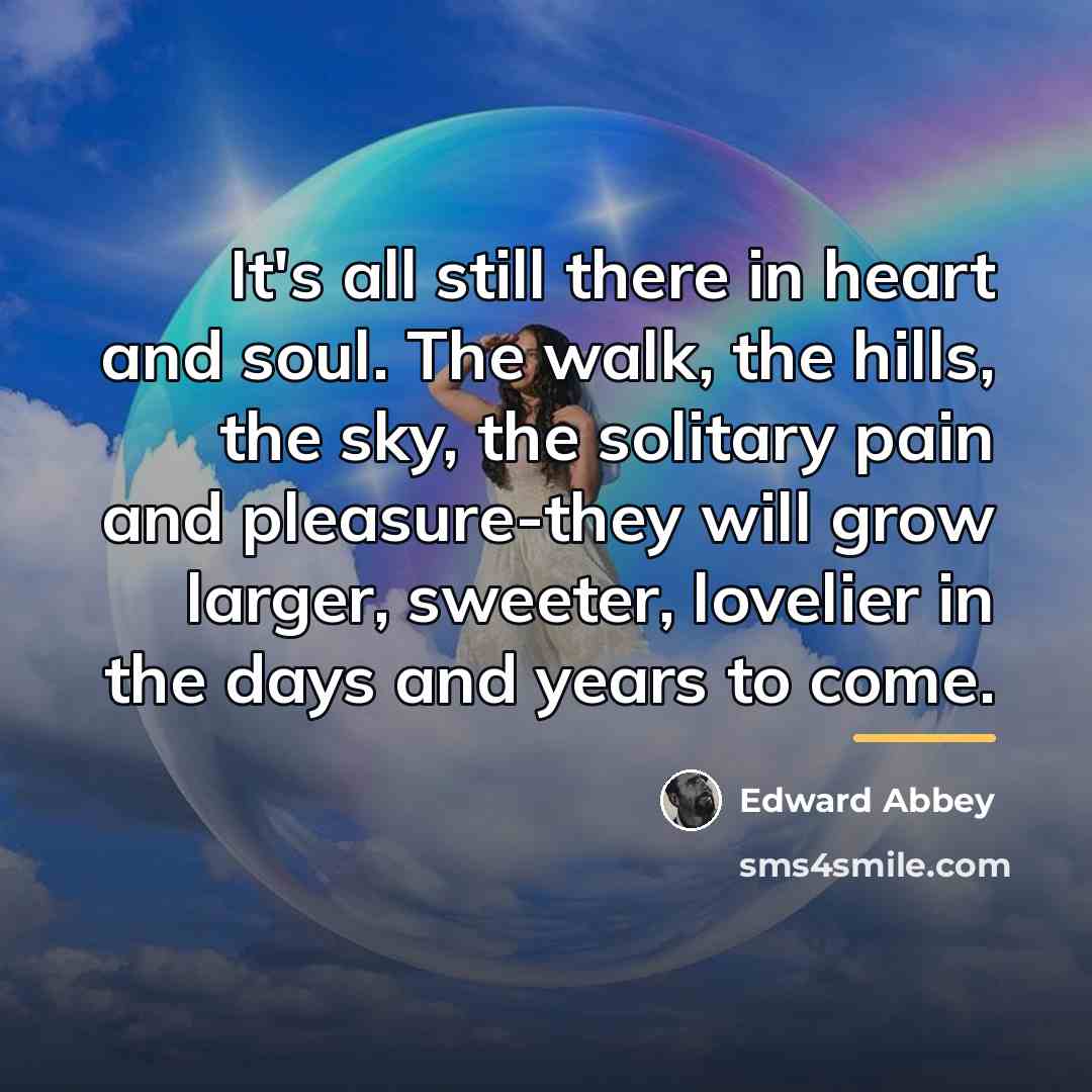 “It's all still there in heart and soul. The walk,…” quote by Edward Abbey