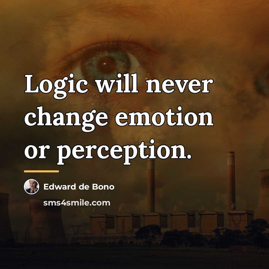 “Logic will never change emotion or perception.…” quote by Edward de Bono