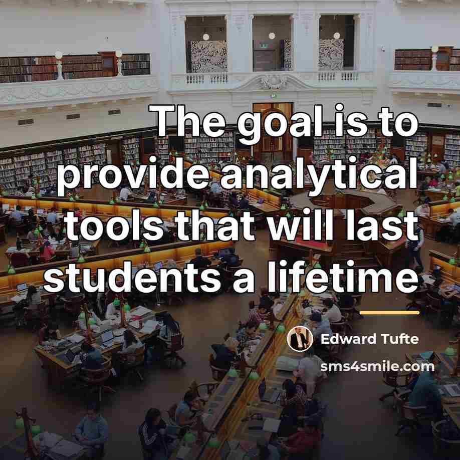 “The goal is to provide analytical tools that will last…” quote by Edward Tufte