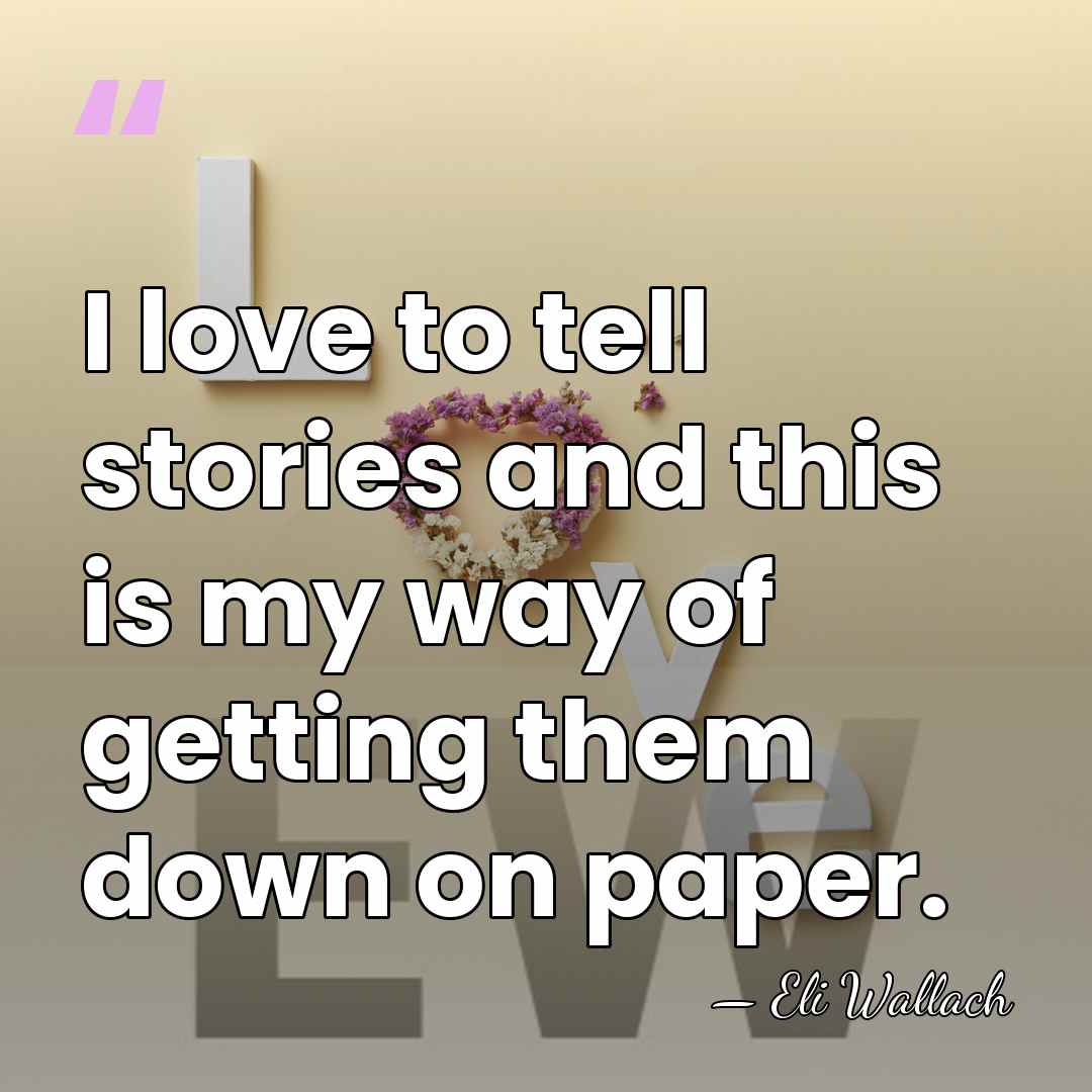 I love to tell stories and this is my way of getting&hellip; - Eli Wallach