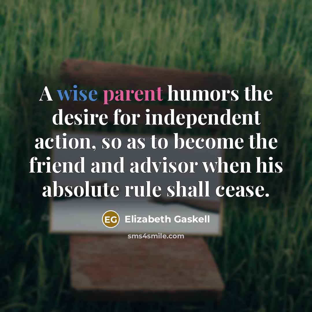“A wise parent humors the desire for independent action, so…” quote by Elizabeth Gaskell