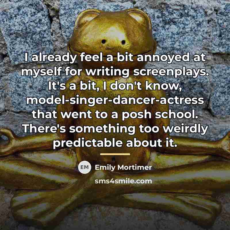 “I already feel a bit annoyed at myself for writing…” quote by Emily Mortimer