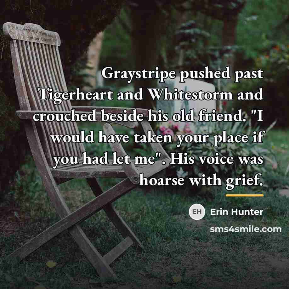 “Graystripe pushed past Tigerheart and Whitestorm and crouched beside his…” quote by Erin Hunter