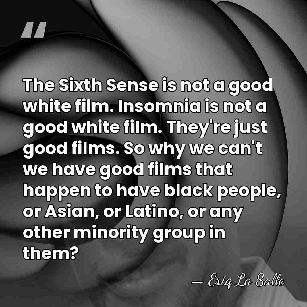 The Sixth Sense is not a good white film. Insomnia is not&hellip; - Eriq La Salle