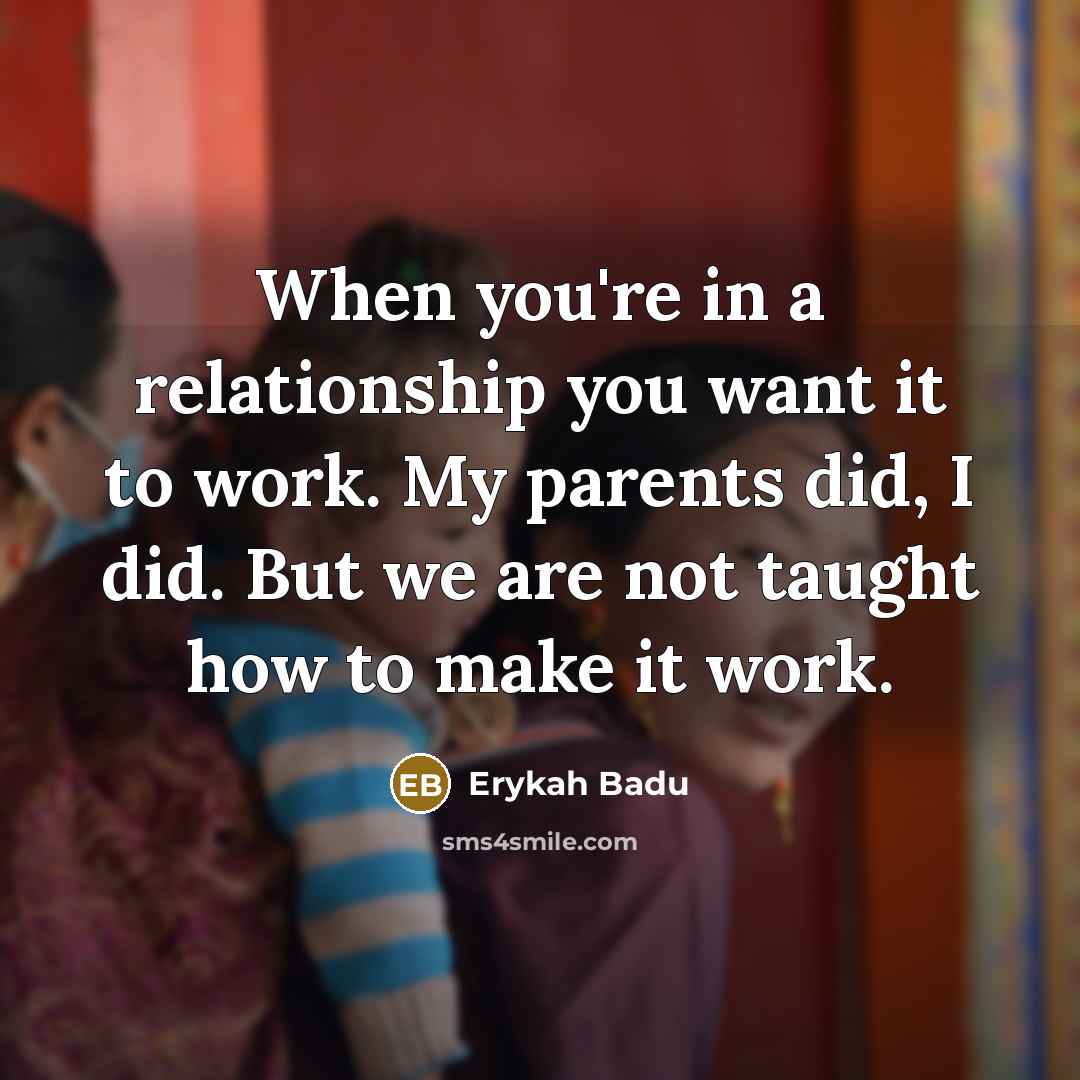 “When you're in a relationship you want it to work.…” quote by Erykah Badu