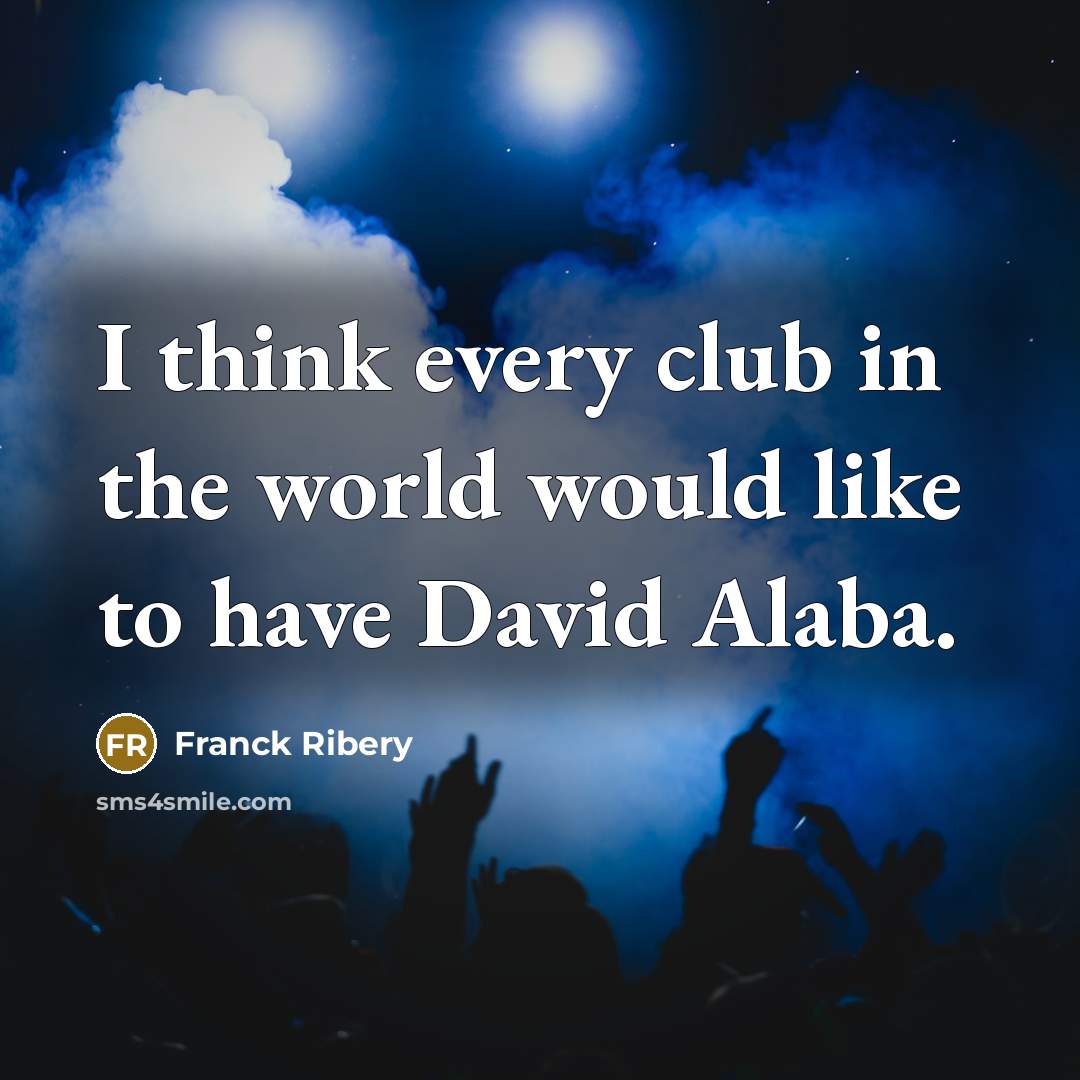 “I think every club in the world would like to…” quote by Franck Ribery