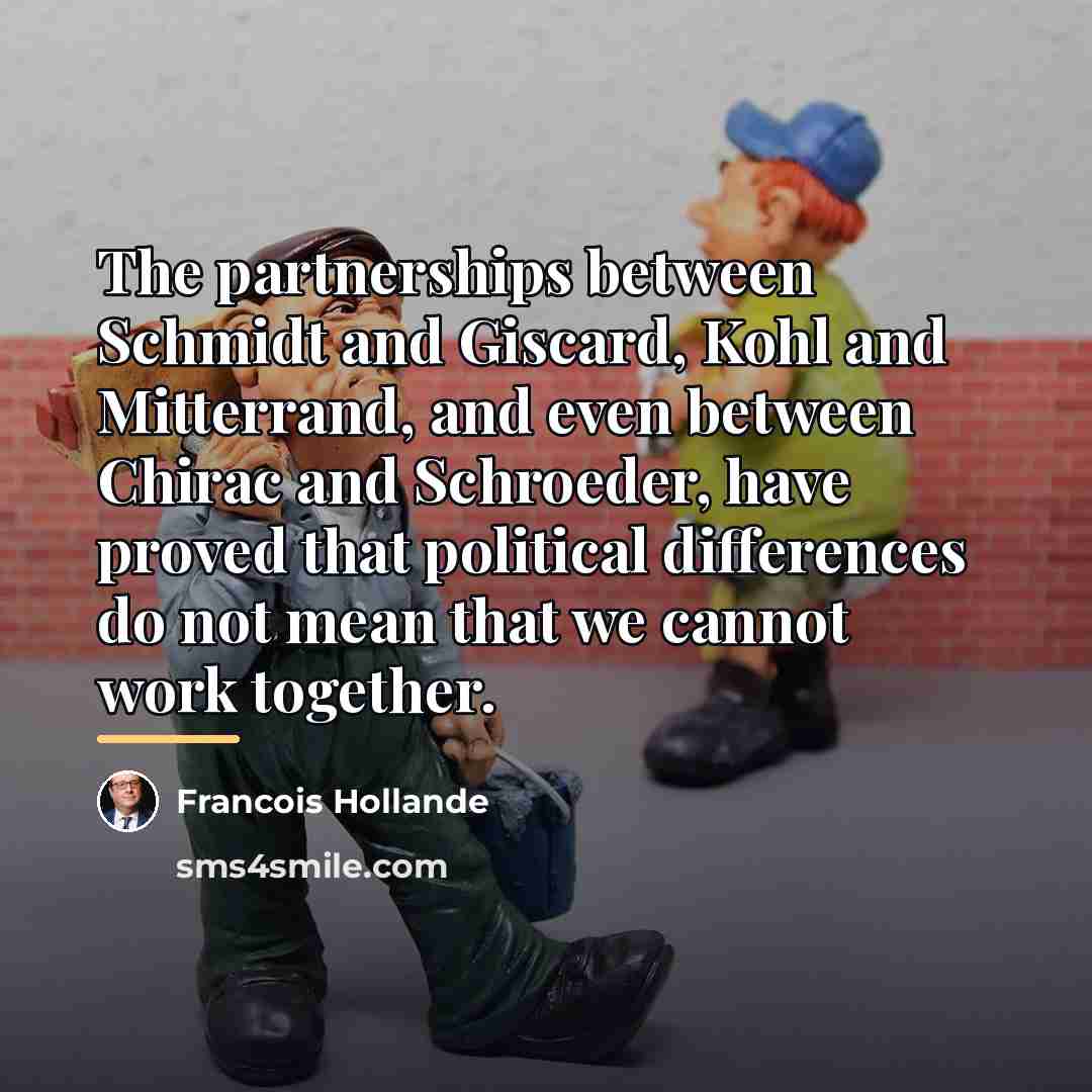 “The partnerships between Schmidt and Giscard, Kohl and Mitterrand, and…” quote by Francois Hollande