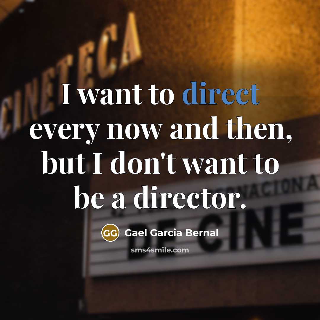 “I want to direct every now and then, but I…” quote by Gael Garcia Bernal