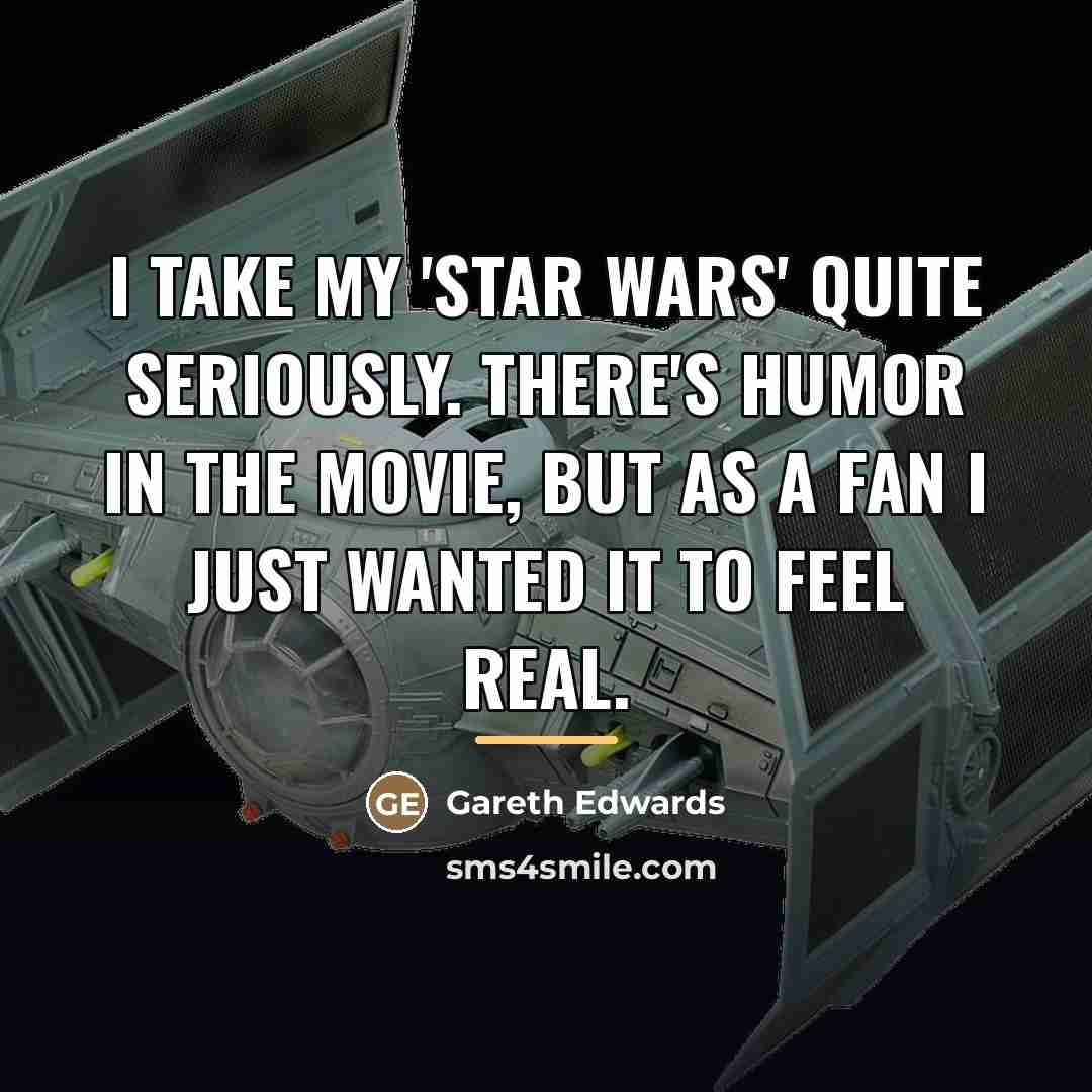 “I take my 'Star Wars' quite seriously. There's humor in…” quote by Gareth Edwards