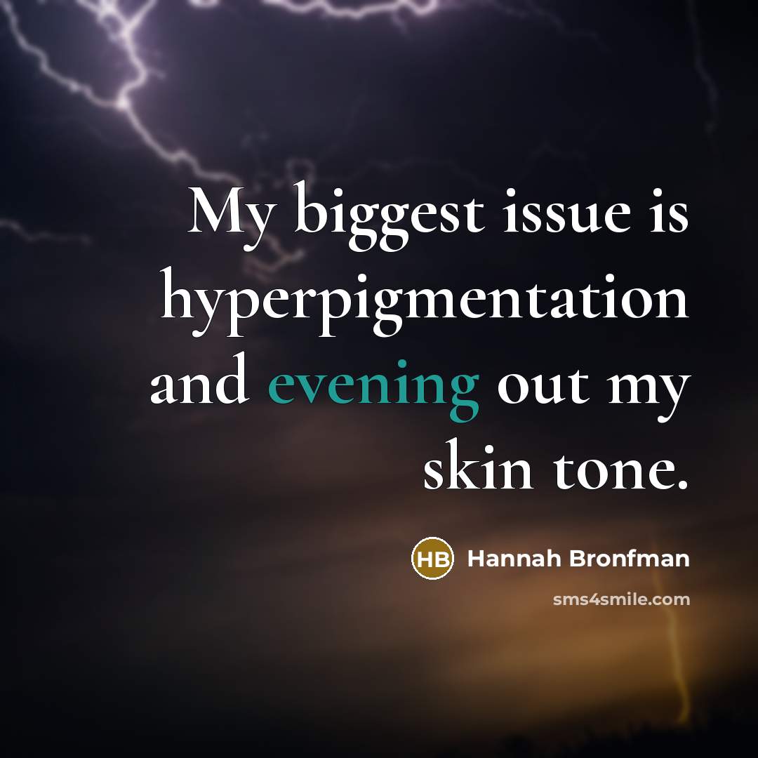 “My biggest issue is hyperpigmentation and evening out my skin tone.” quote by Hannah Bronfman