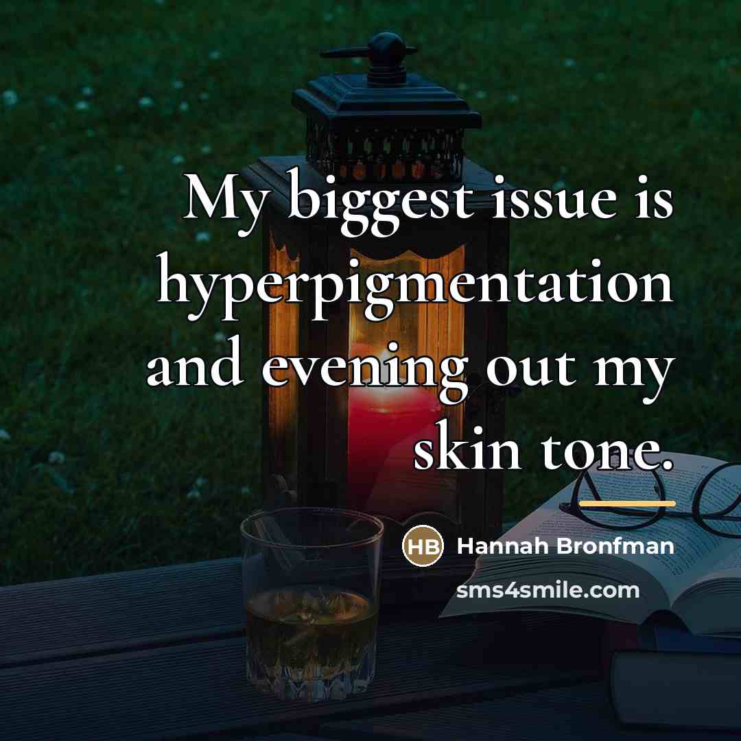 “My biggest issue is hyperpigmentation and evening out my skin…” quote by Hannah Bronfman