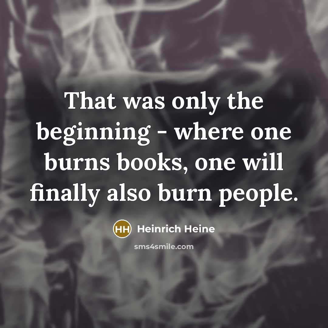 “That was only the beginning - where one burns books,…” quote by Heinrich Heine