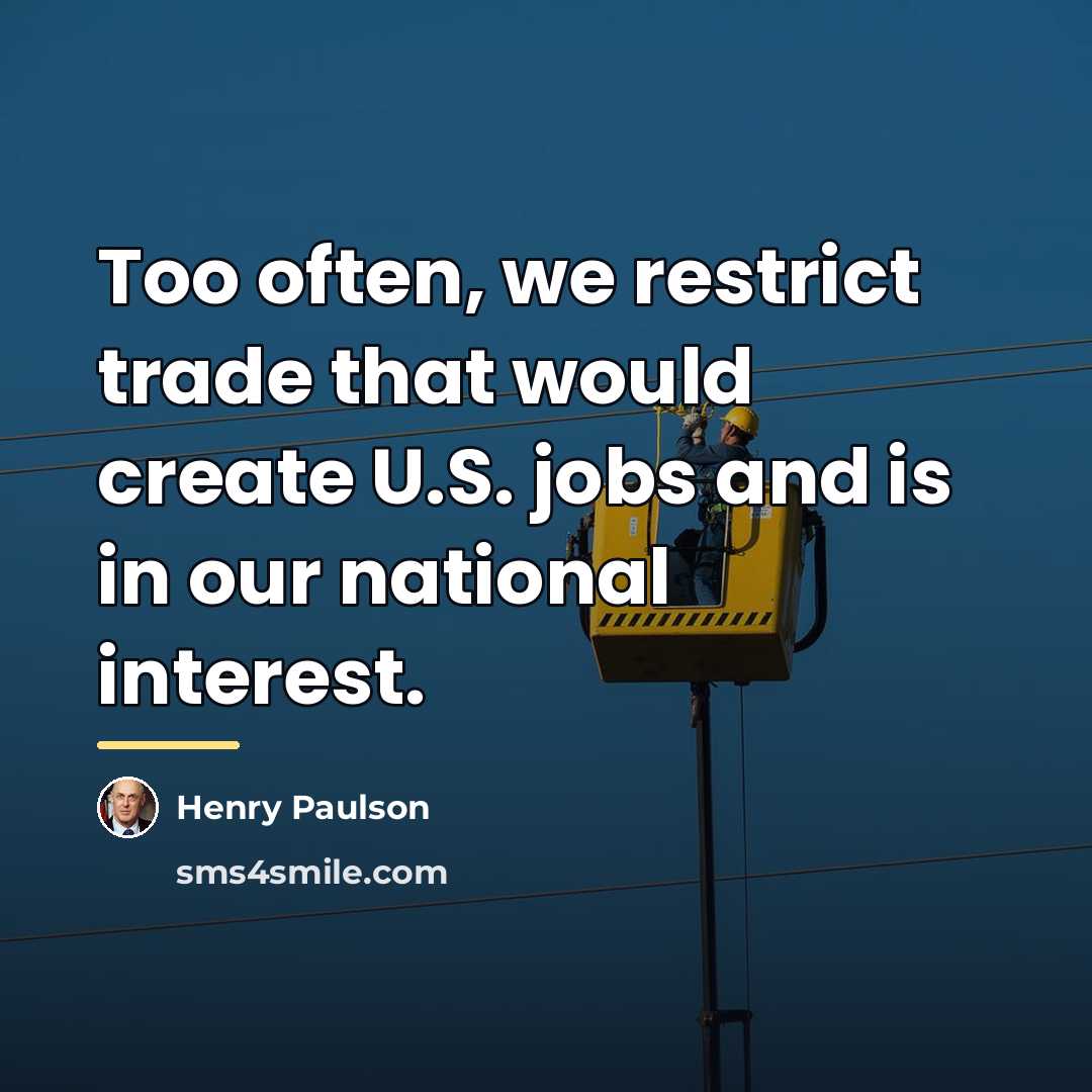 “Too often, we restrict trade that would create U.S. jobs…” quote by Henry Paulson