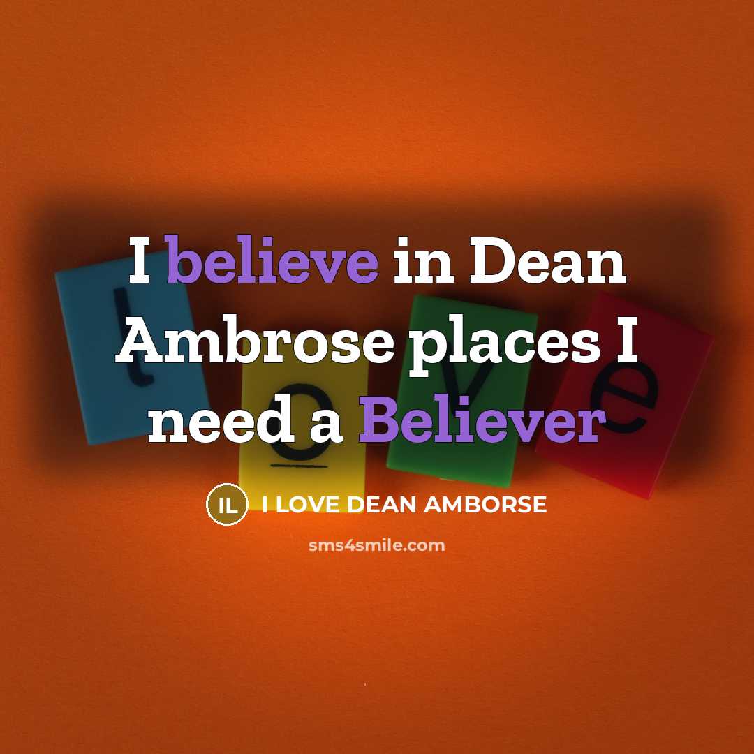 “I believe in Dean Ambrose places I need a Believer” quote by I LOVE DEAN AMBORSE