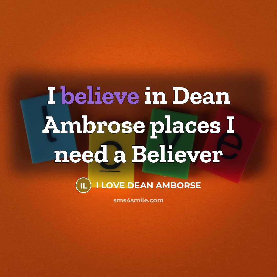 “I believe in Dean Ambrose places I need a Believer” quote by I LOVE DEAN AMBORSE