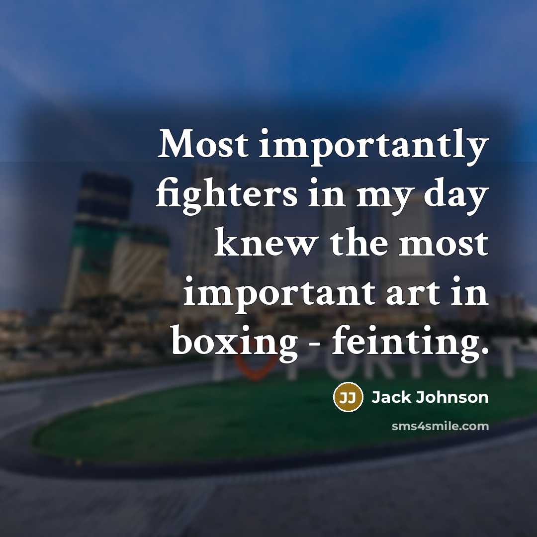 “Most importantly fighters in my day knew the most important…” quote by Jack Johnson