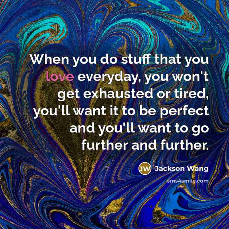 “When you do stuff that you love everyday, you won't…” quote by Jackson Wang