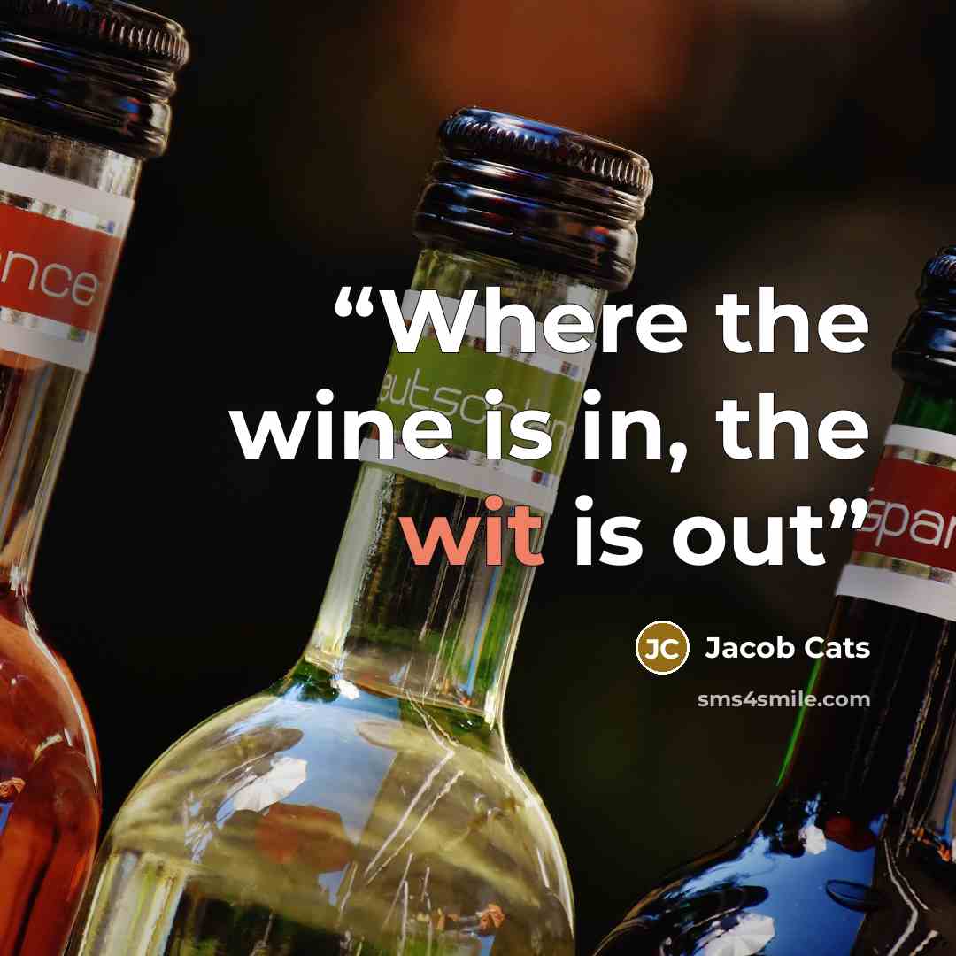 “Where the wine is in, the wit is out” quote by Jacob Cats