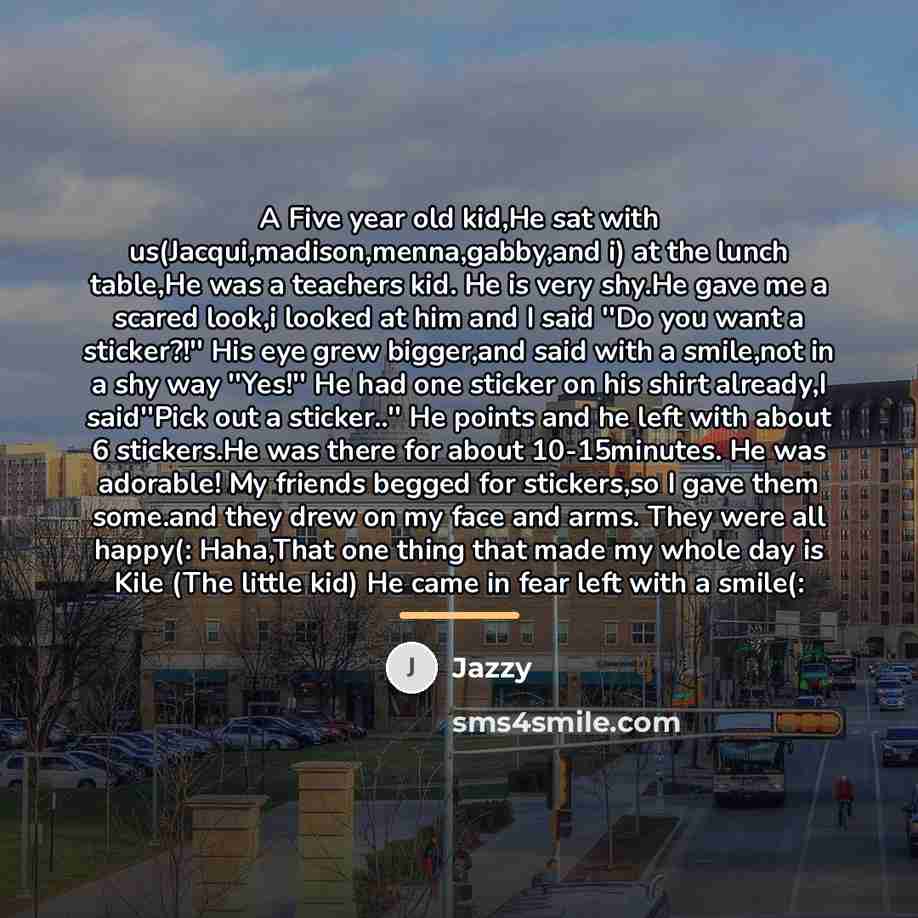 “A Five year old kid,He sat with us(Jacqui,madison,menna,gabby,and i) at…” quote by Jazzy