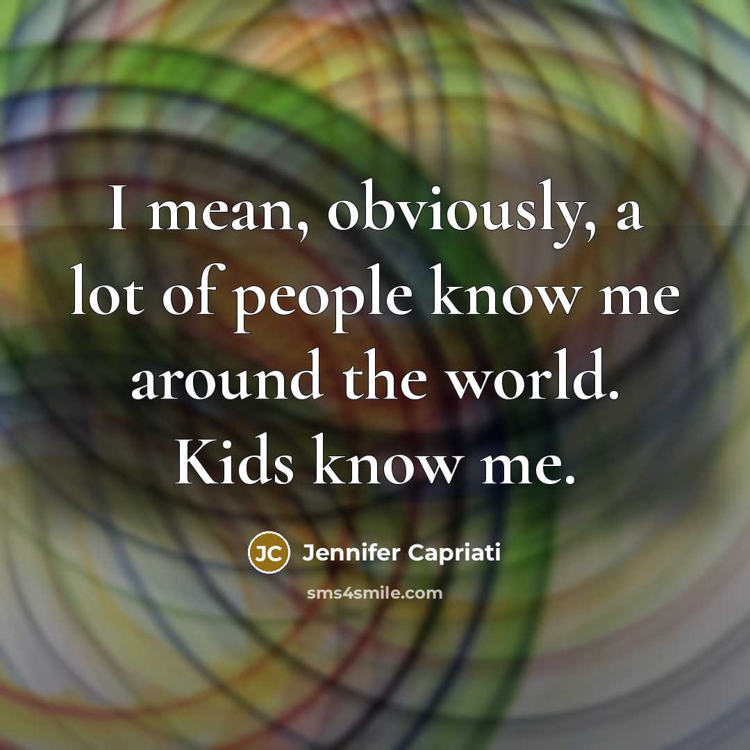 “I mean, obviously, a lot of people know me around…” quote by Jennifer Capriati
