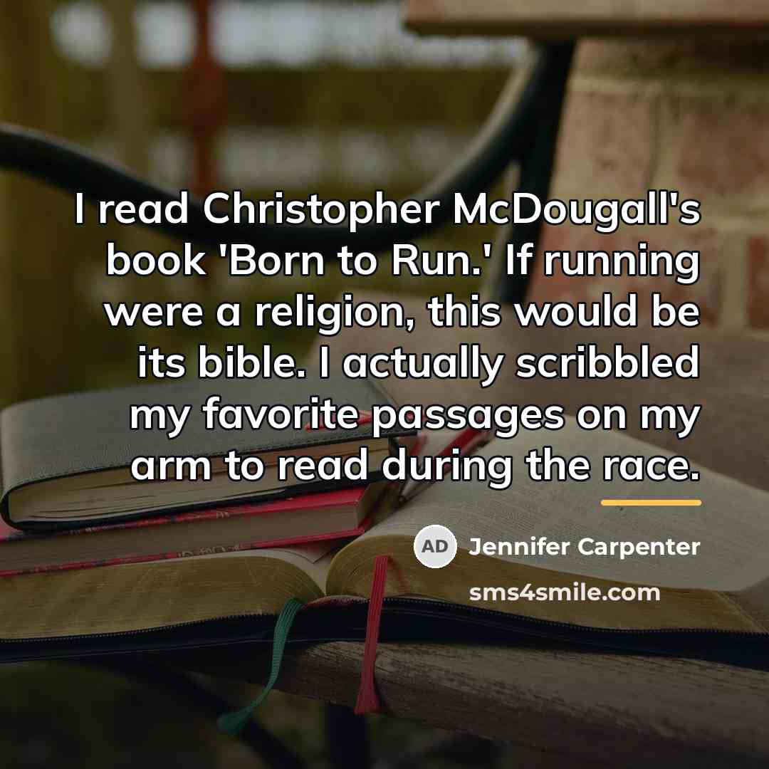 “I read Christopher McDougall's book 'Born to Run.' If running…” quote by Jennifer Carpenter