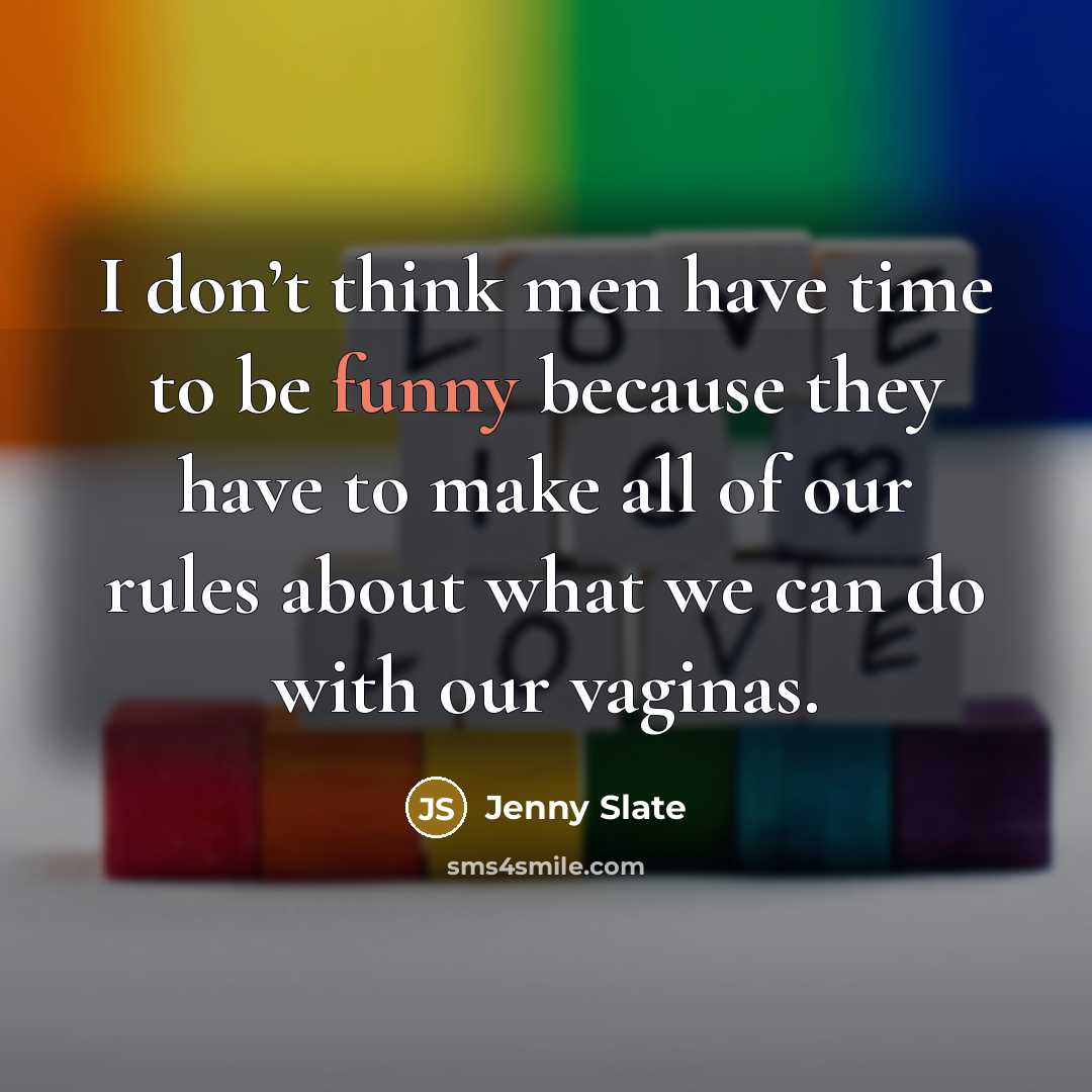 “I don’t think men have time to be funny because…” quote by Jenny Slate