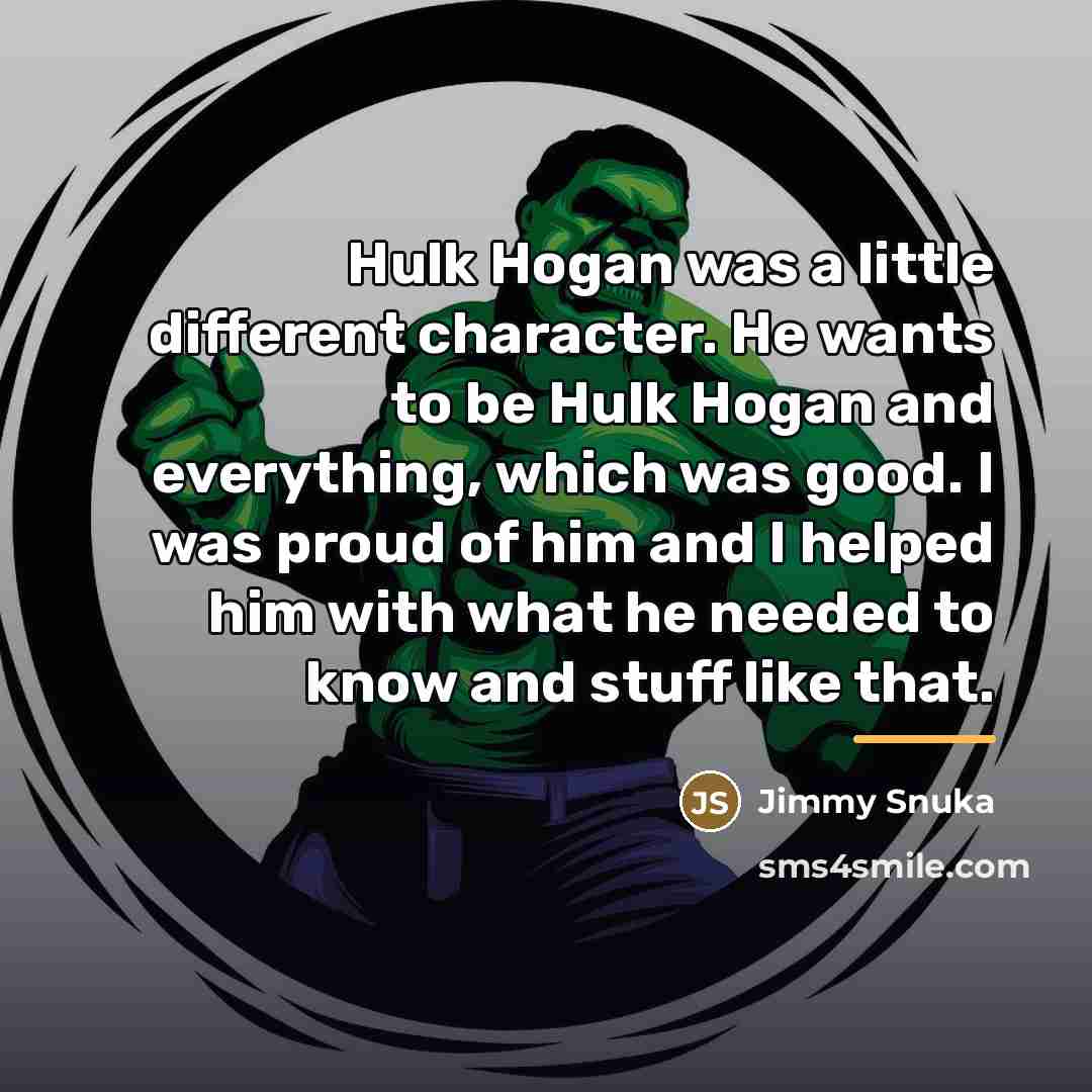 “Hulk Hogan was a little different character. He wants to…” quote by Jimmy Snuka
