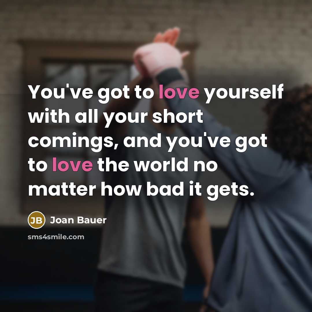 “You've got to love yourself with all your short comings,…” quote by Joan Bauer