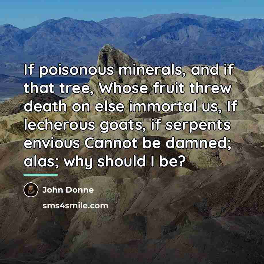 “If poisonous minerals, and if that tree, Whose fruit threw…” quote by John Donne