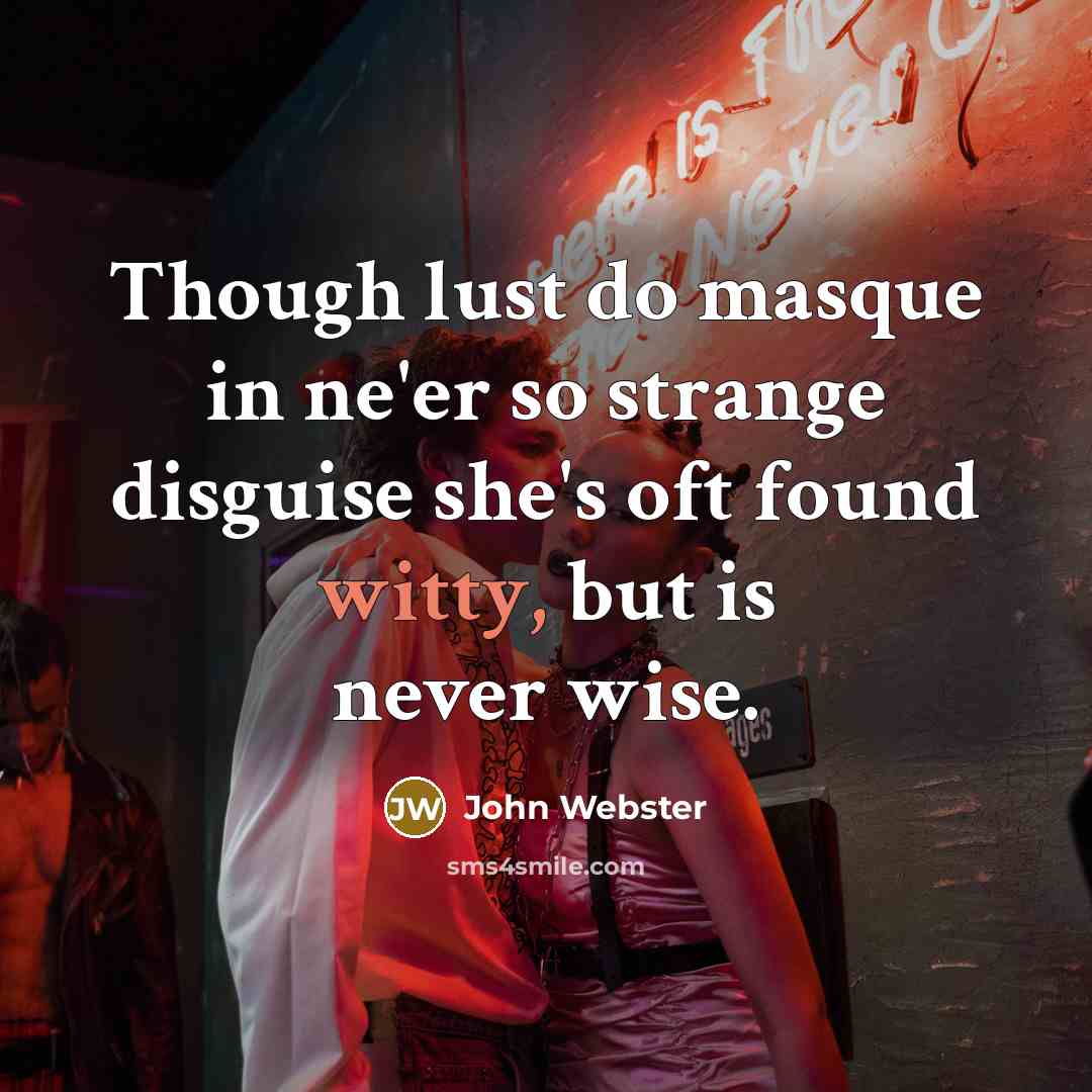“Though lust do masque in ne'er so strange disguise she's…” quote by John Webster