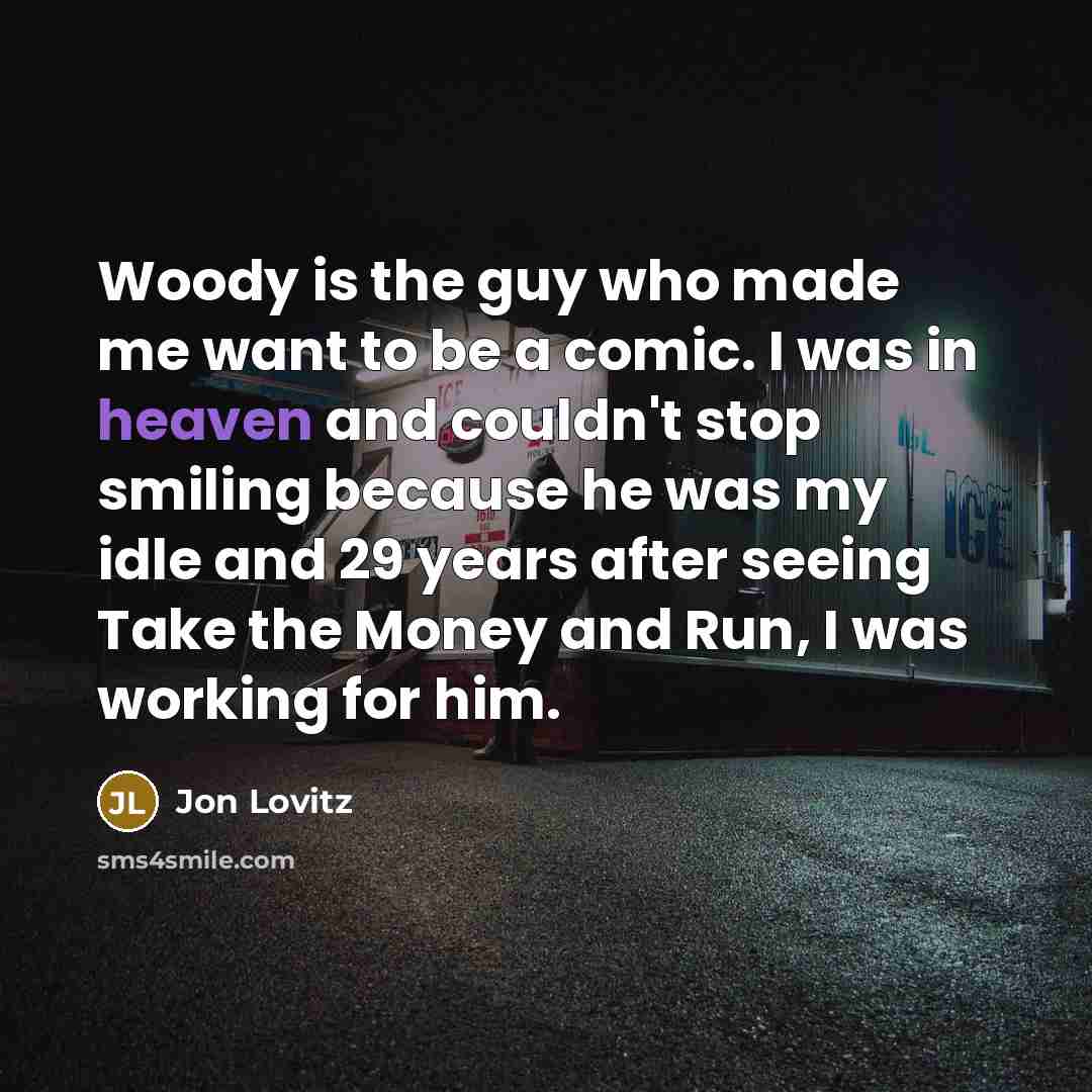 “Woody is the guy who made me want to be…” quote by Jon Lovitz