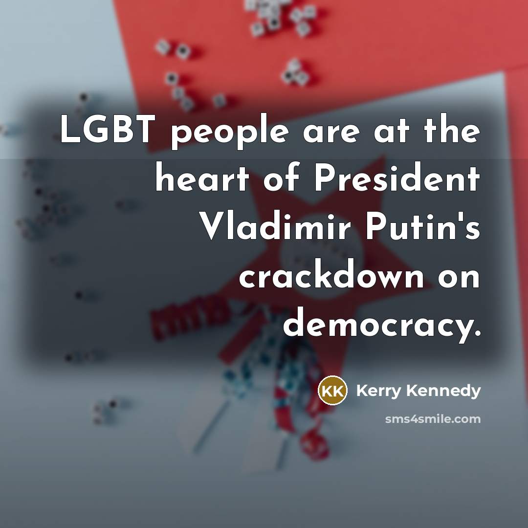 “LGBT people are at the heart of President Vladimir Putin's…” quote by Kerry Kennedy