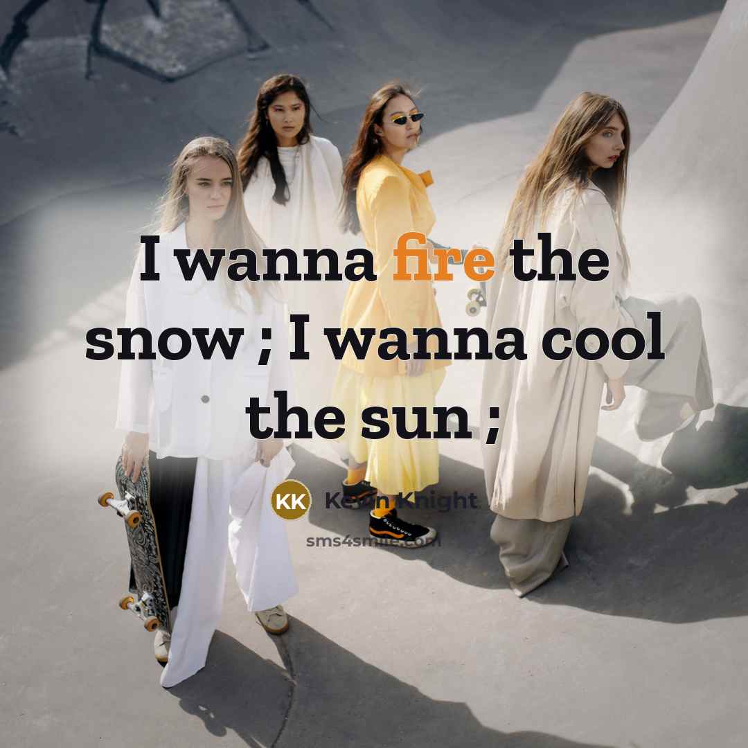 “I wanna fire the snow ; I wanna cool the…” quote by Kevin Knight