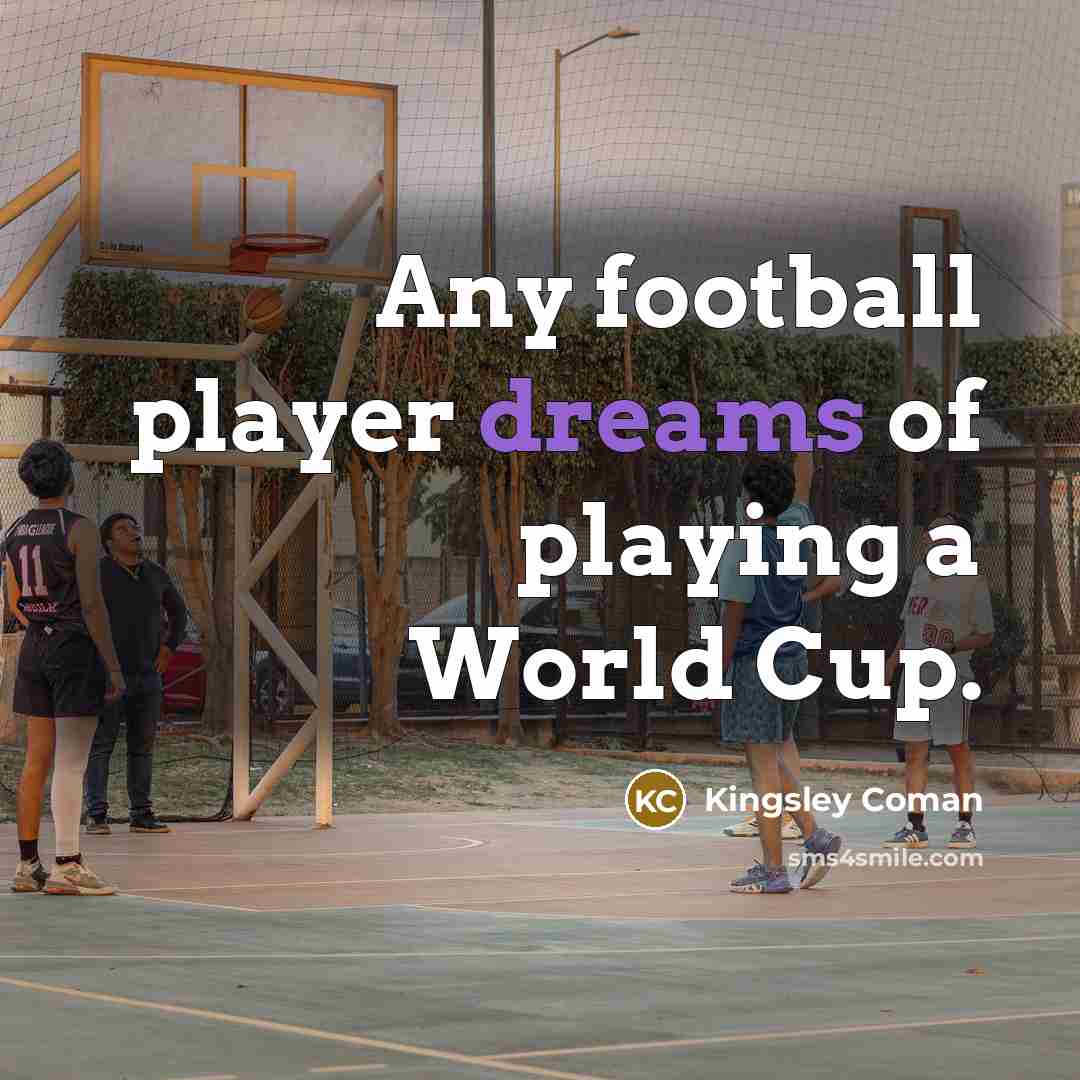 “Any football player dreams of playing a World Cup.…” quote by Kingsley Coman