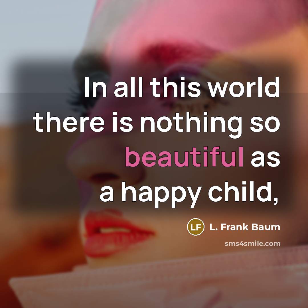 “In all this world there is nothing so beautiful as…” quote by L. Frank Baum