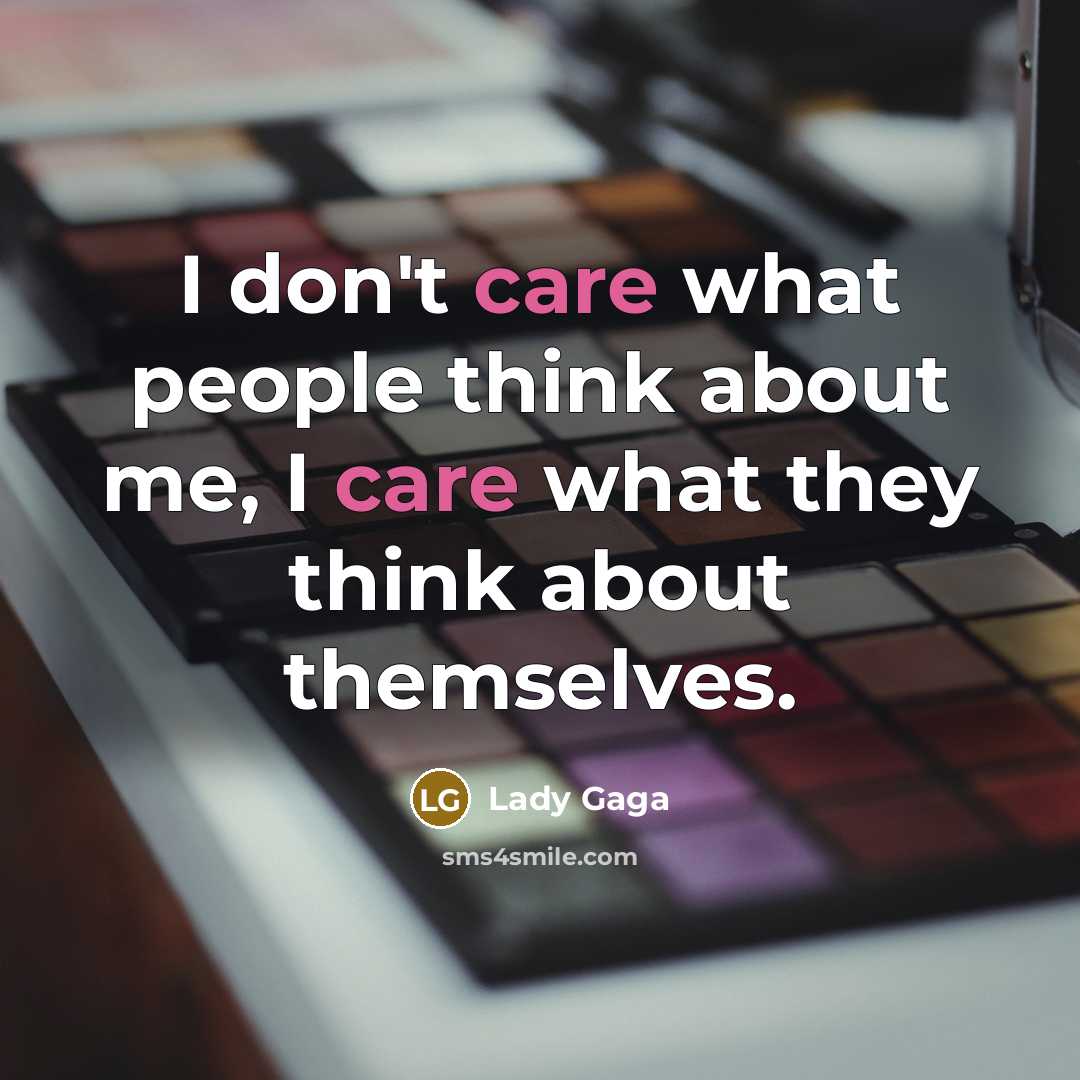 “I don't care what people think about me, I care…” quote by Lady Gaga
