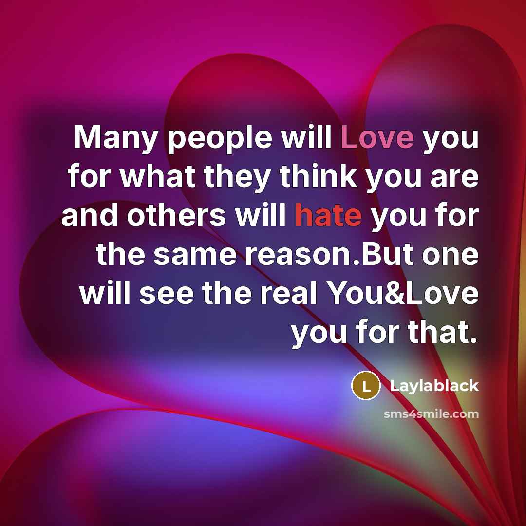 “Many people will Love you for what they think you…” quote by Laylablack