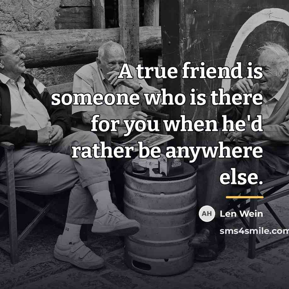 “A true friend is someone who is there for you…” quote by Len Wein
