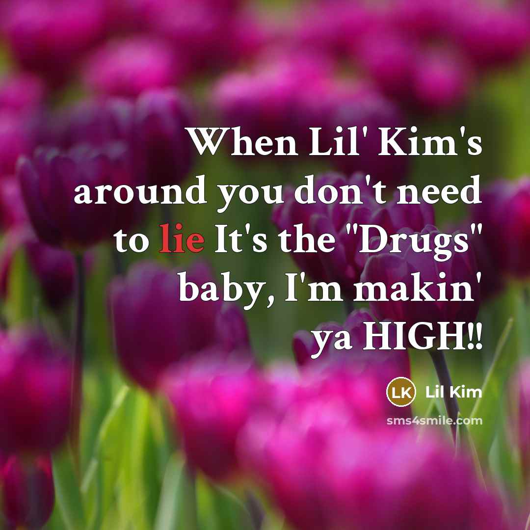 “When Lil' Kim's around you don't need to lie It's…” quote by Lil Kim