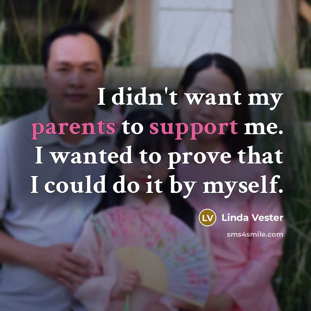“I didn't want my parents to support me. I wanted…” quote by Linda Vester
