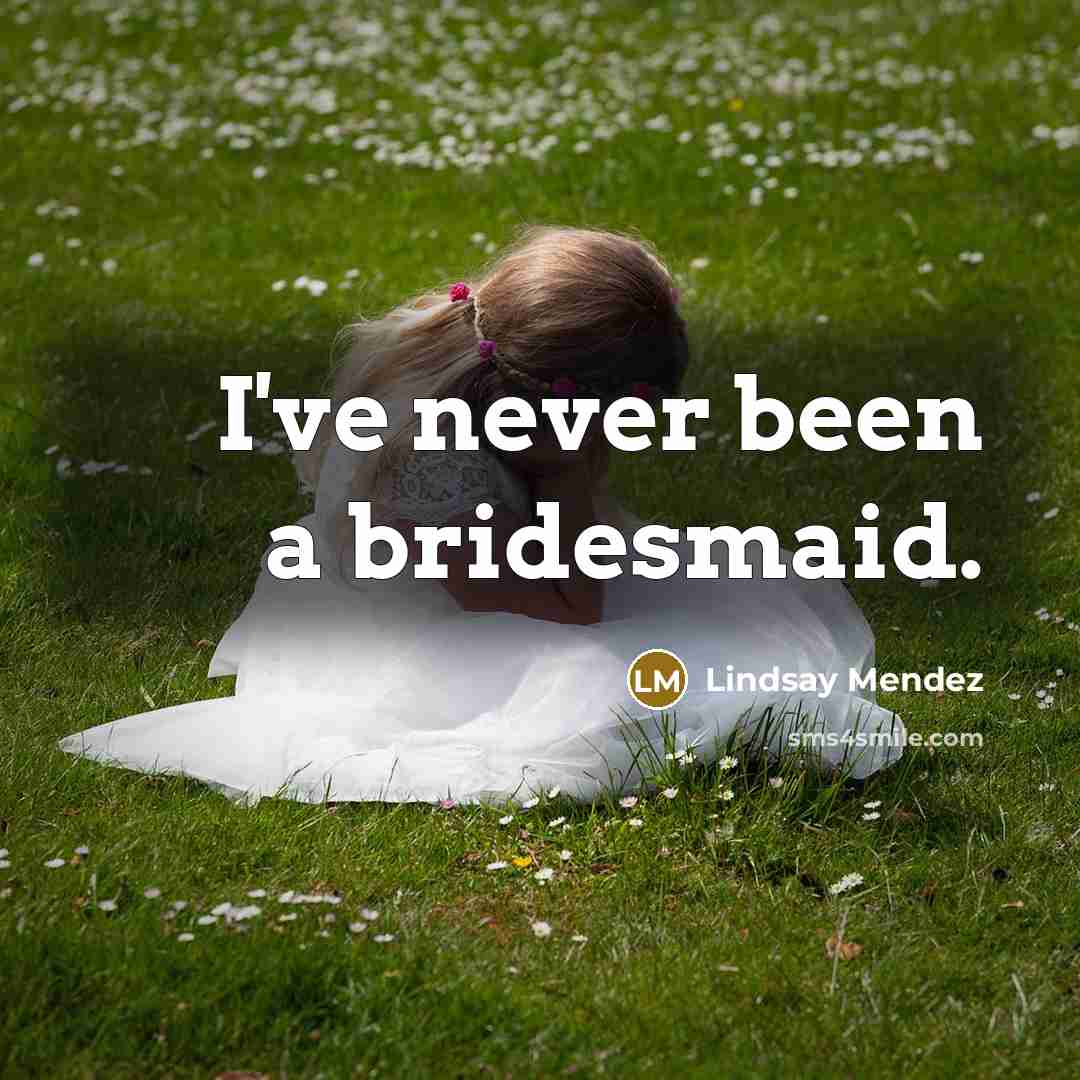 “I've never been a bridesmaid.…” quote by Lindsay Mendez