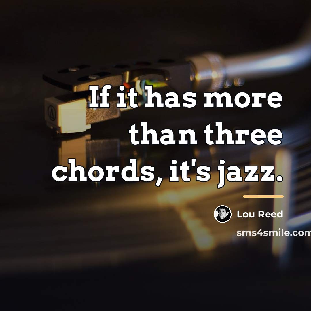 “If it has more than three chords, it's jazz.…” quote by Lou Reed
