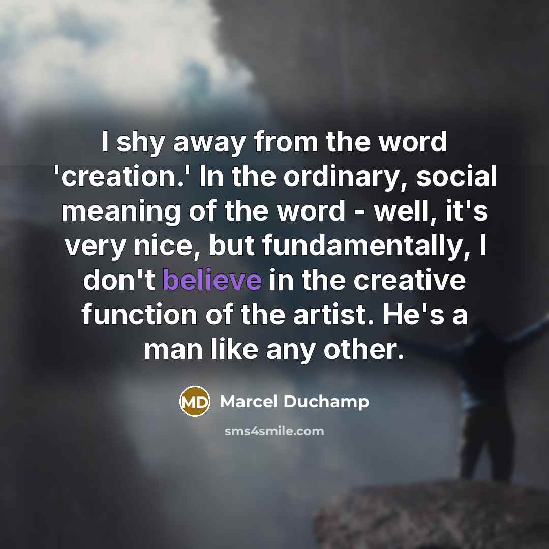 “I shy away from the word 'creation.' In the ordinary,…” quote by Marcel Duchamp